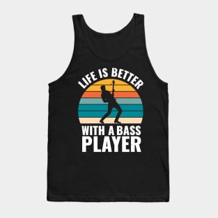 Funny bassist quote LIFE IS BETTER WITH A BASS PLAYER Tank Top